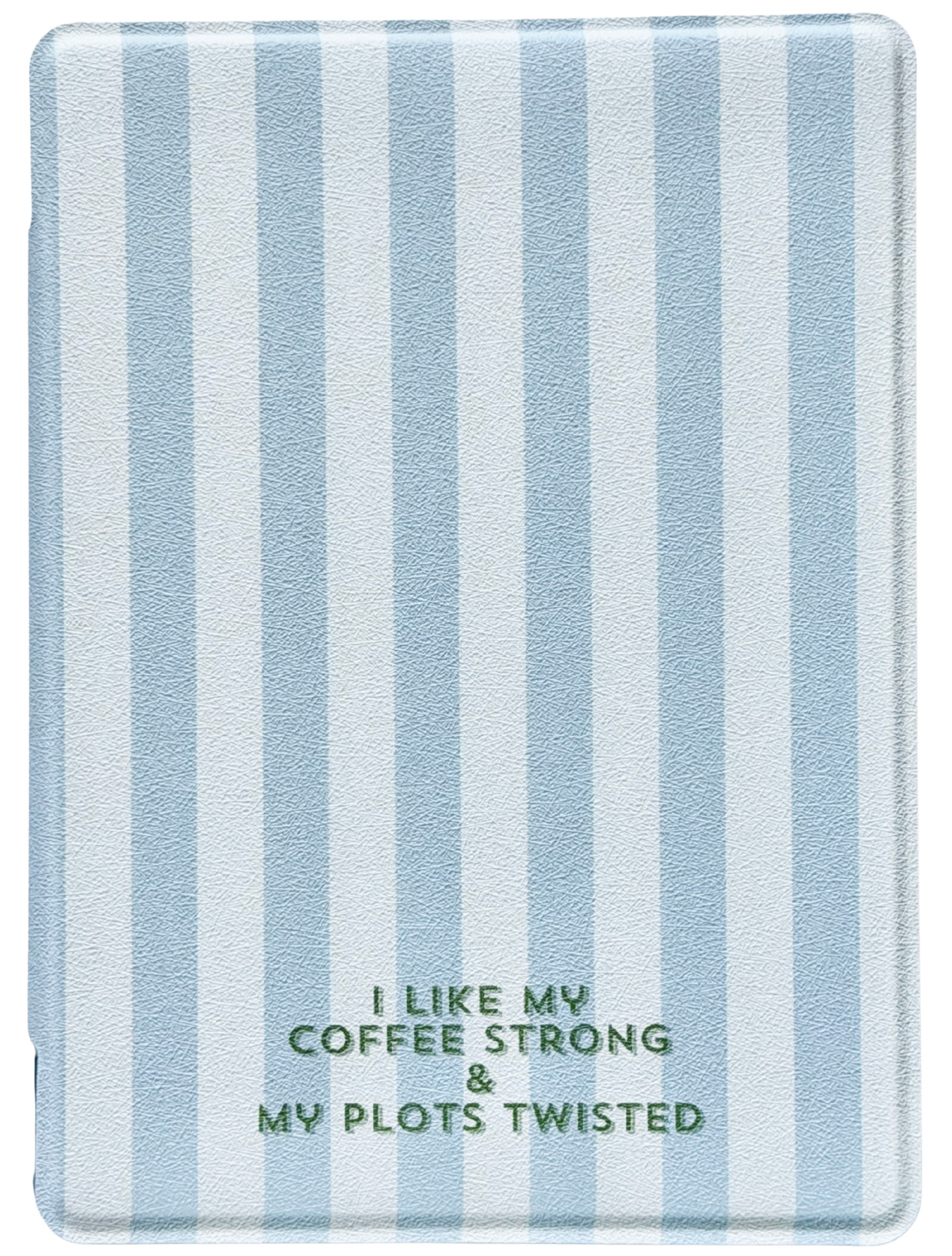 Striped kindle and kobo case with text ( I like my coffee strong and my plots twisted) on a white background. 