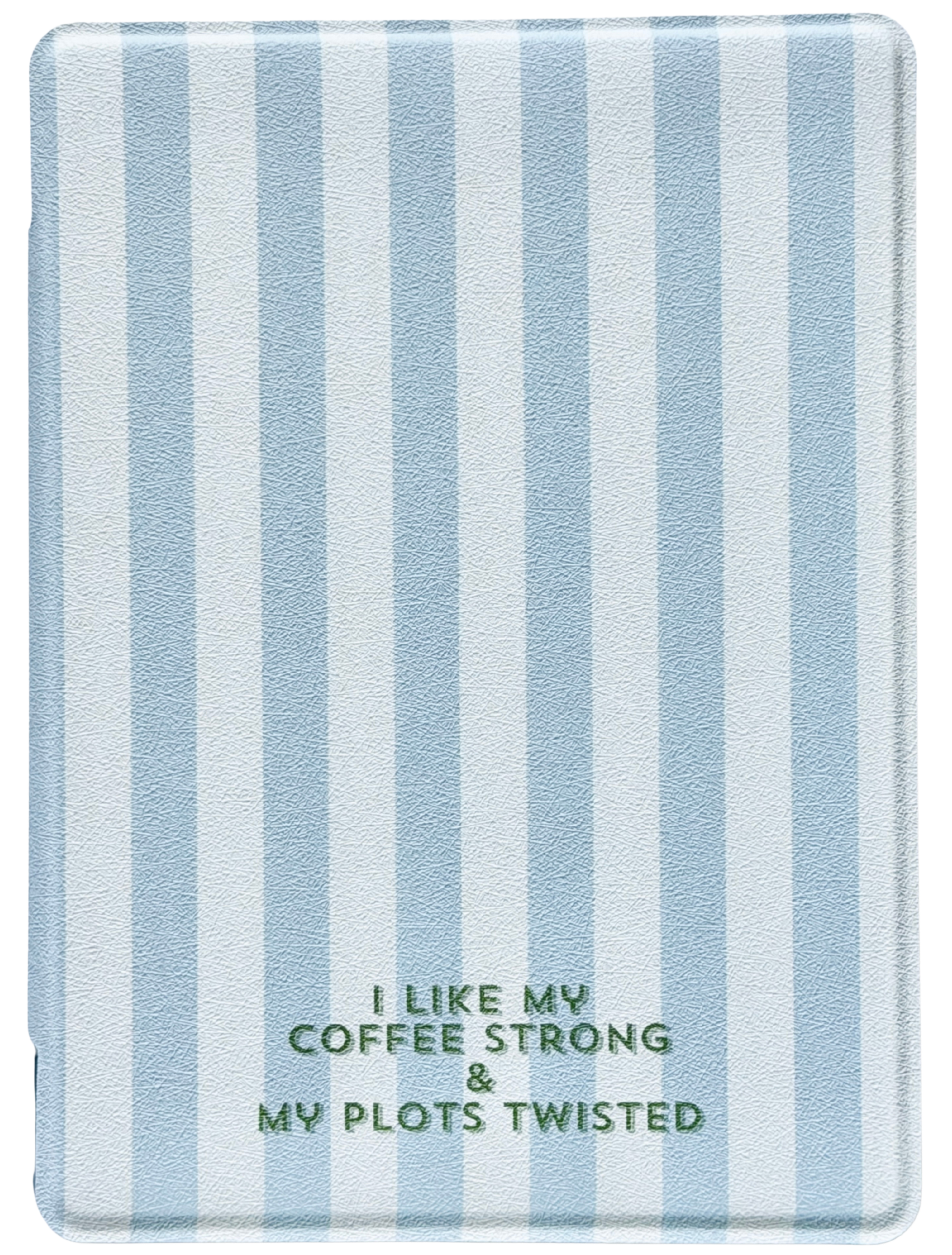 Striped kindle and kobo case with text ( I like my coffee strong and my plots twisted) on a white background. 